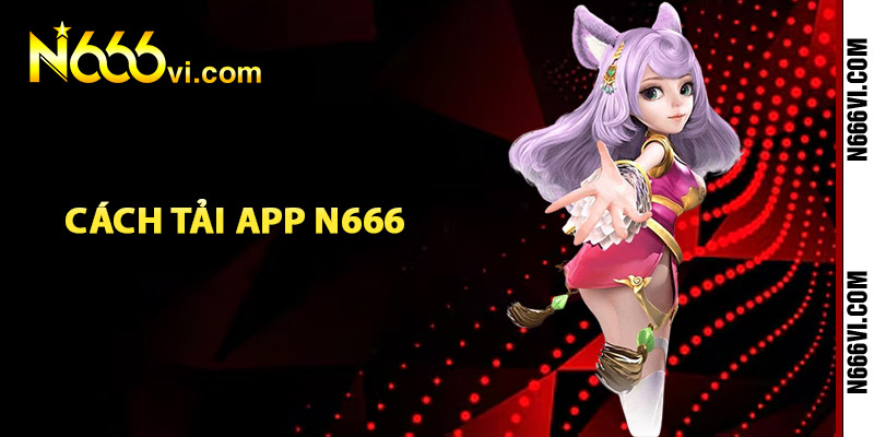 Cách Tải App N666 Và Cài Đặt Ứng Dụng Trên Điện Thoại 2 Cách tải app N666